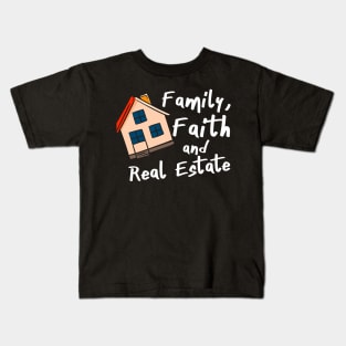 Family Faith And Real Estate Kids T-Shirt